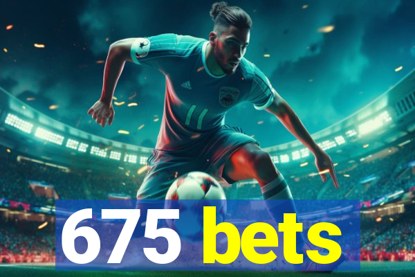 675 bets